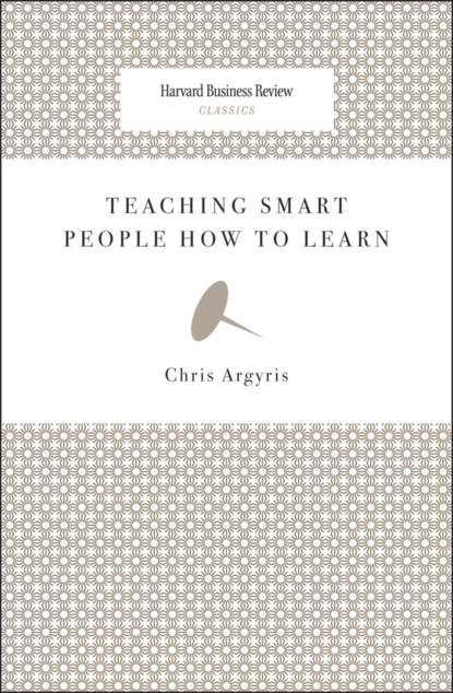 Chris  Argyris - Teaching Smart People How to Learn