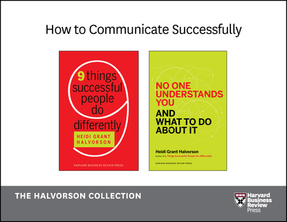 Heidi Grant Halvorson - How to Communicate Successfully: The Halvorson Collection (2 Books)