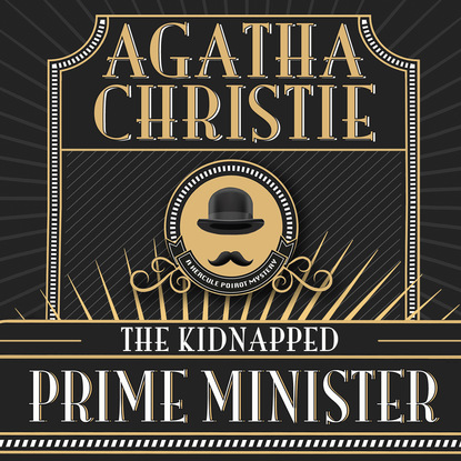 Agatha Christie - Hercule Poirot, The Kidnapped Prime Minister (Unabridged)