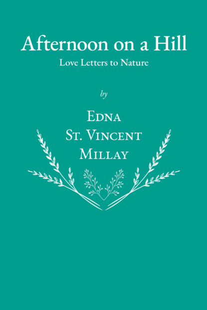 Edna St. Vincent Millay - Afternoon on a Hill - Love Letters to Nature