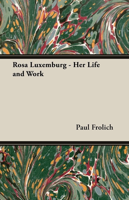 Paul Frolich — Rosa Luxemburg - Her Life and Work