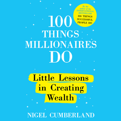 

100 Things Millionaires Do - Little Lessons in Creating Wealth (Unabridged)