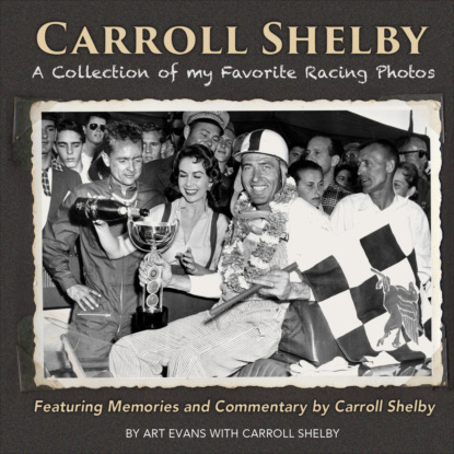 Art Evans - Carroll Shelby: A Collection of My Favorite Racing Photos