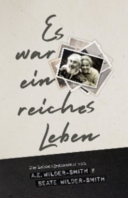 Arthur Ernest Wilder-Smith — Es war ein reiches Leben