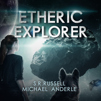 Ксюша Ангел - Etheric Explorer - Etheric Adventures: Anne and Jinx, Book 3 (Unabridged)