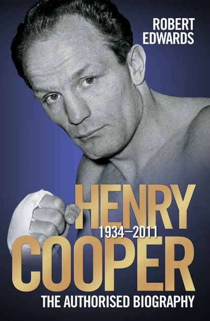 Robert Edwards — Henry Cooper - The Authorised Biography