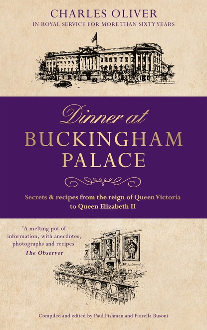 Charles Oliver — Dinner at Buckingham Palace - Secrets & recipes from the reign of Queen Victoria to Queen Elizabeth II