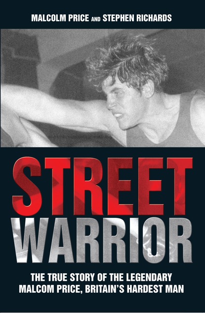 Malcolm Price — Street Warrior - The True Story of The Lengendary Malcolm Price, Britain's Hardest Man