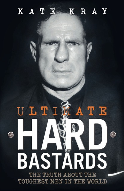 Kate Kray — Ultimate Hard Bastards - The Truth About the Toughest Men in the World