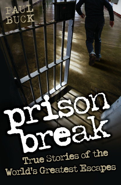 Paul Buck - Prison Break - True Stories of the World's Greatest Escapes