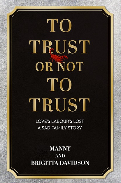 Manny & Brigitta Davidson — To Trust or Not To Trust - Love's Labours Lost. A Sad Family Story