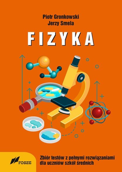 

Fizyka Zbiór Testów z pełnymi rozwiązaniami dla szkół średnich