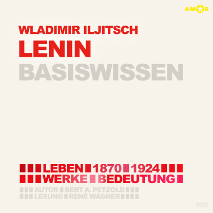 Wladimir Iljitsch Lenin (1870-1924) - Leben, Werk, Bedeutung - Basiswissen (Ungek?rzt)