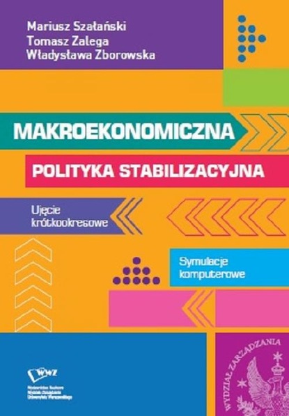 Tomasz Zalega - Makroekonomiczna polityka stabilizacyjna. Ujęcie krótkookresowe. Symulacje komputerowe