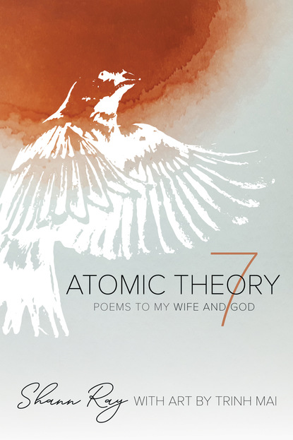 Shann Ray - Atomic Theory 7