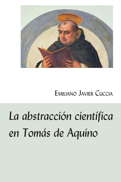 Emiliano Javier Cuccia - La abstracción científica en Tomás de Aquino