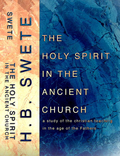 Henry Barclay Swete - The Holy Spirit in the Ancient Church