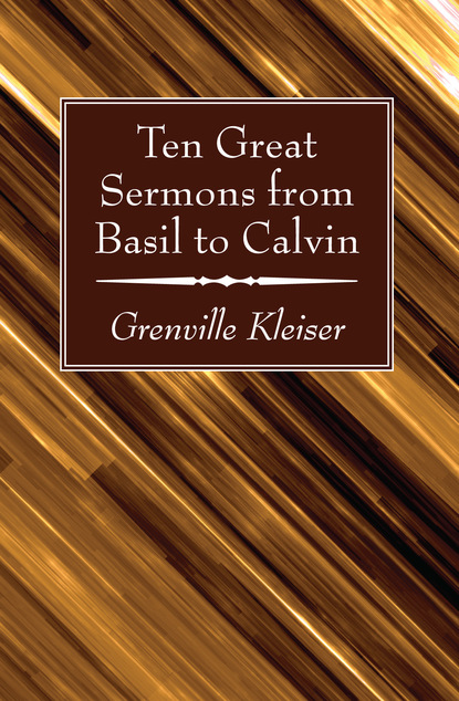 Группа авторов — Ten Great Sermons from Basil to Calvin