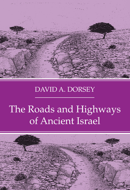 David A. Dorsey - The Roads and Highways of Ancient Israel