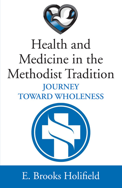 E. Brooks Holifield — Health and Medicine in the Methodist Tradition