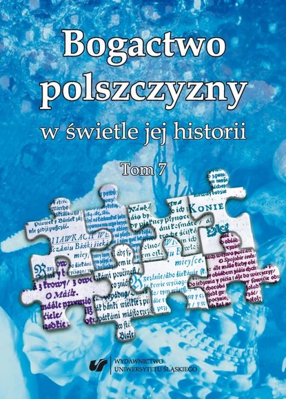 

Bogactwo polszczyzny w świetle jej historii. T. 7