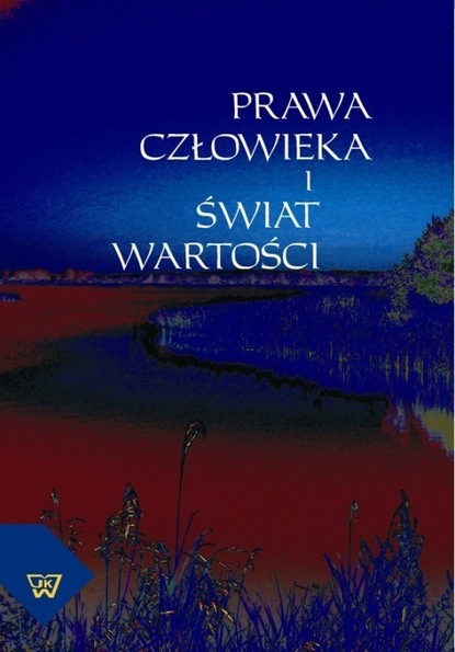 Группа авторов - Prawa człowieka i świat wartości