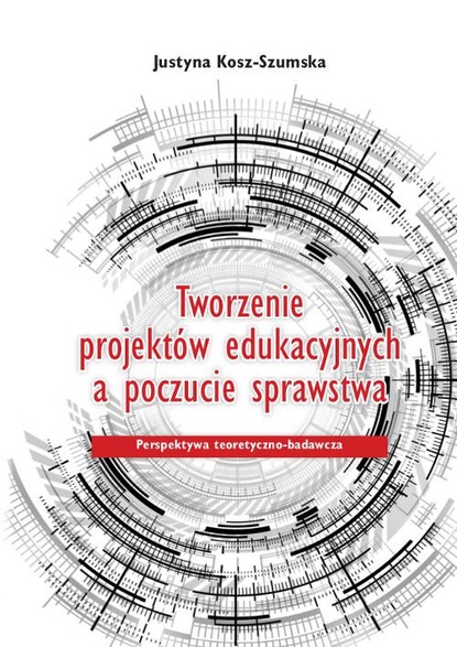 

Tworzenie projektów edukacyjnych a poczucie sprawstwa. Perspektywa teoretyczno-badawcza