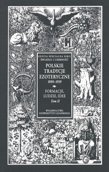 Группа авторов — Polskie Tradycje Ezoteryczne 1890-1939 Tom II Formacje ludzie idee