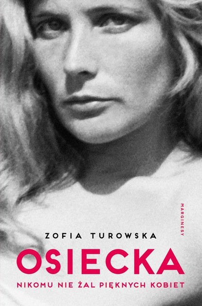 Zofia Turowska — Osiecka. Nikomu nie żal pięknych kobiet