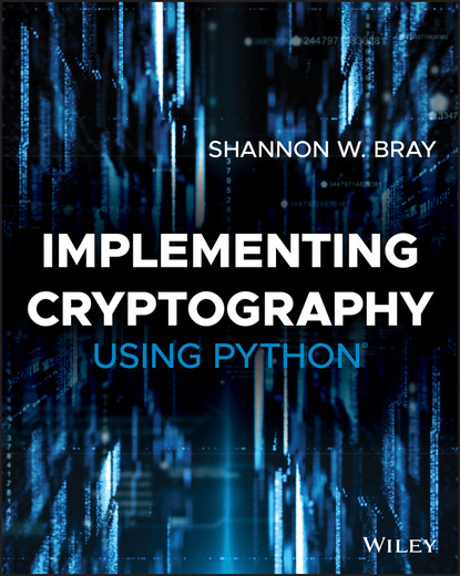 Shannon W. Bray - Implementing Cryptography Using Python