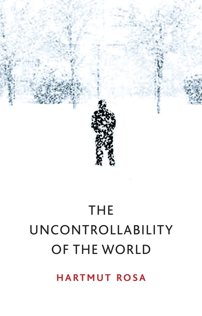 Обложка книги The Uncontrollability of the World, Hartmut Rosa