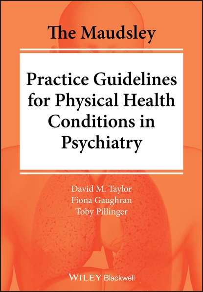 Обложка книги The Maudsley Practice Guidelines for Physical Health Conditions in Psychiatry, David M. Taylor