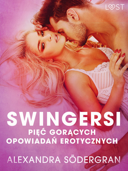 Alexandra Södergran - Swingersi – pięć gorących opowiadań erotycznych
