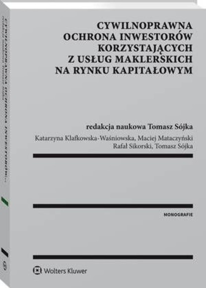 Tomasz Sójka - Cywilnoprawna ochrona inwestorów korzystających z usług maklerskich na rynku kapitałowym