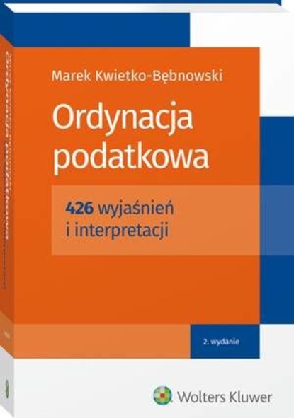 Marek Kwietko-Bębnowski - Ordynacja podatkowa. 426 wyjaśnień i interpretacji