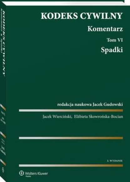 Elżbieta Skowrońska-Bocian - Kodeks cywilny. Komentarz. Tom 6. Spadki