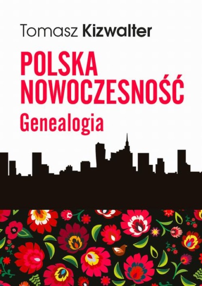 Tomasz Kizwalter - Polska nowoczesność