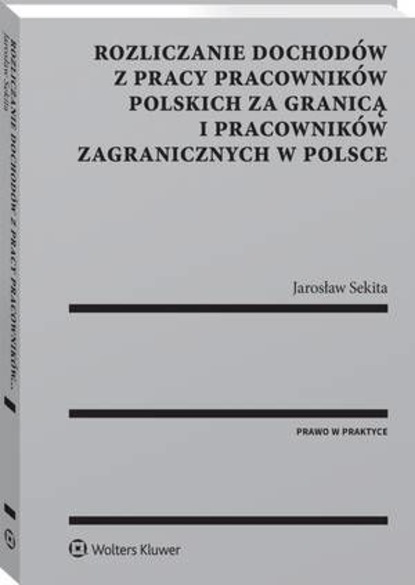 Jarosław Sekita - Rozliczanie dochodów z pracy pracowników polskich za granicą i pracowników zagranicznych w Polsce