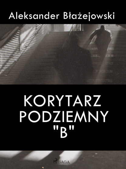 Aleksander Błażejowski — Korytarz podziemny "B"