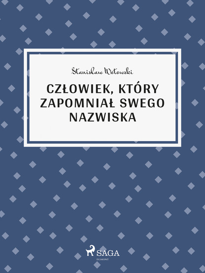 Stanisław Wotowski - Człowiek, który zapomniał swego nazwiska