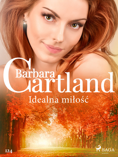 Барбара Картленд - Idealna miłość - Ponadczasowe historie miłosne Barbary Cartland