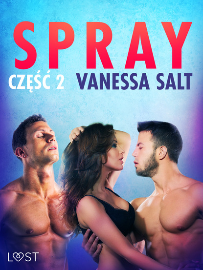 Vanessa Salt - Spray: część 2 - opowiadanie erotyczne