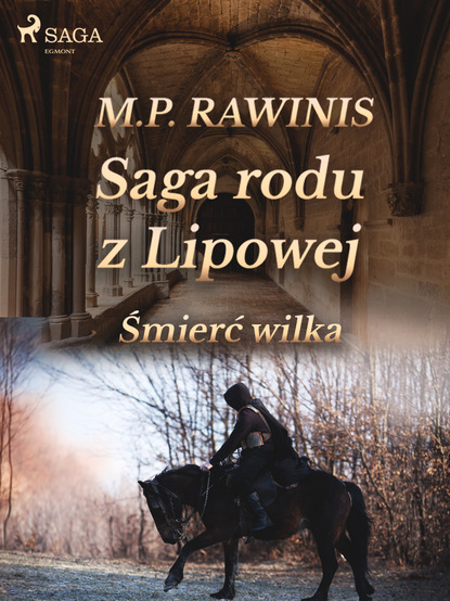 Marian Piotr Rawinis - Saga rodu z Lipowej 13: Śmierć wilka