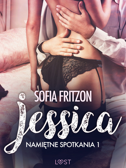 Sofia Fritzson - Namiętne spotkania 1: Jessica - opowiadanie erotyczne