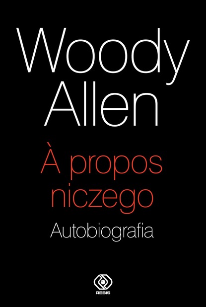 Woody Allen — A propos niczego. Autobiografia