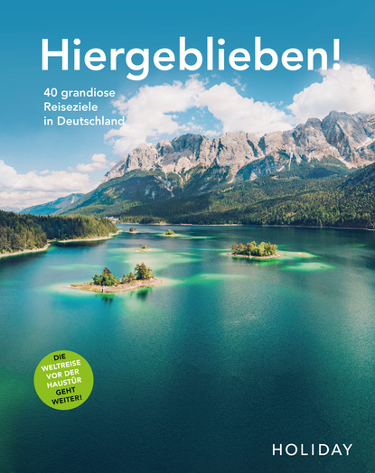 

HOLIDAY Reisebuch: Hiergeblieben! Die Weltreise vor der Haustür geht weiter