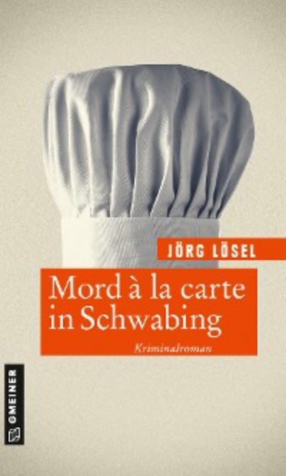 Jörg Lösel - Mord à la carte in Schwabing