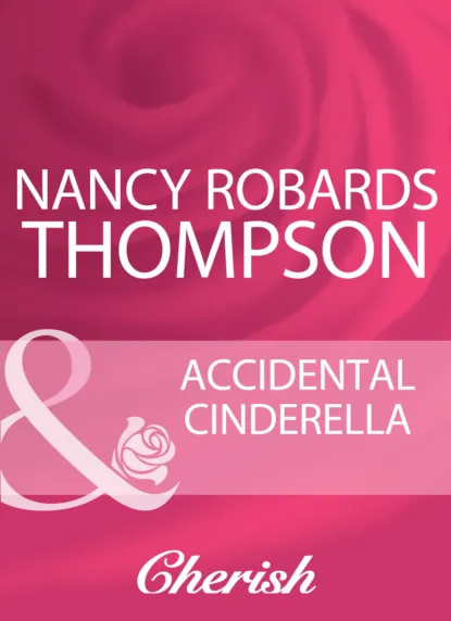 Обложка книги Accidental Cinderella, Nancy Robards Thompson