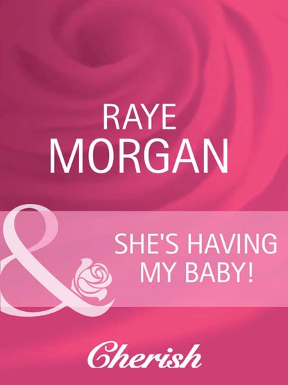 Обложка книги She's Having My Baby!, Raye Morgan