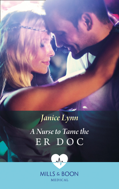 Janice Lynn - A Nurse To Tame The Er Doc